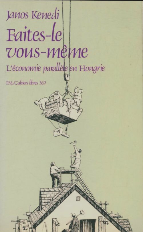 Livrenpoche : Faites-le vous-meme : L'économie parallèle en Hongrie - Janos Kenedi - Livre