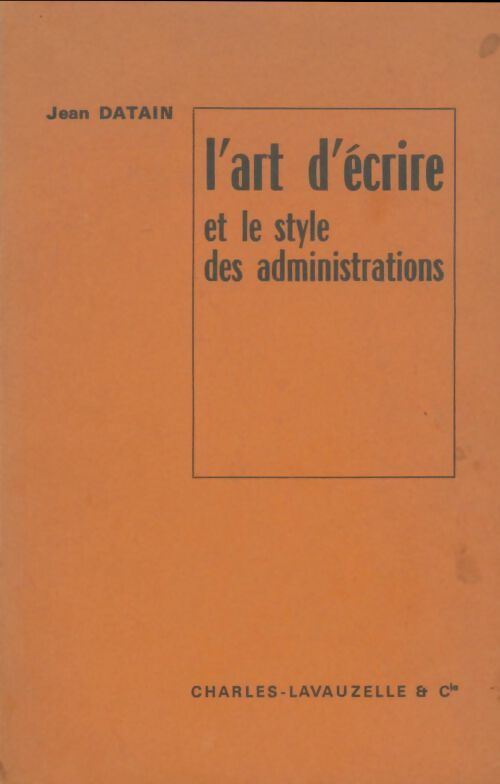 Livrenpoche : L'art d'écrire et le style des administrations - Jean Datain - Livre