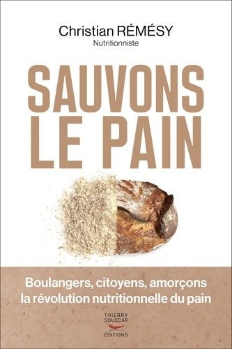Livrenpoche : Sauvons le pain - Boulangers citoyens amorçons la révolution nutritionnelle du pain - Christian Rémésy - Livre