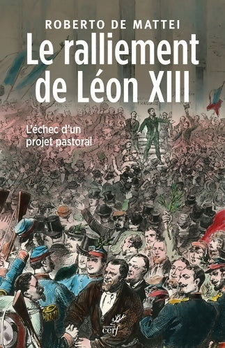 Livrenpoche : Le ralliement de Léon XIII : L'échec d'un projet pastoral - Roberto De Mattei - Livre