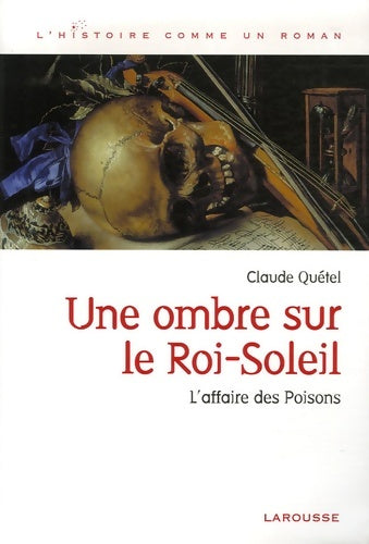 Livrenpoche : Une ombre sur le Roi-Soleil : L'affaire des Poisons - Claude Quétel - Livre