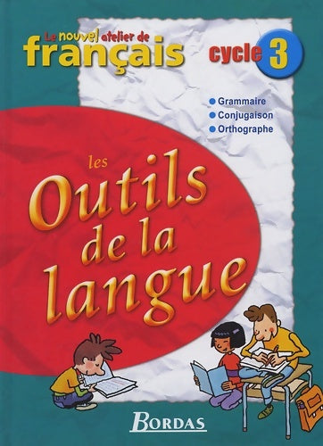 Livrenpoche : Le Nouvel Atelier de Français Cycle 3 ? Les Outils de la langue ? Manuel de l'élève - Jean-Louis Bray - Livre
