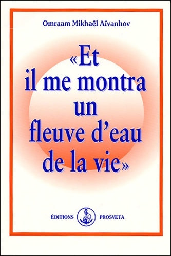 Livrenpoche : Et il me montra un fleuve d'eau de la vie - Omraam Mikhaël Aïvanhov - Livre