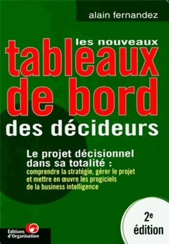 Livrenpoche : Les Nouveaux tableaux de bord des décideurs. Le projet décisionnel dans sa totalité : Comprendre la stratégie gérer le proget et mettre en oeuvre les progiciels de la business intelligence - Alain Fernandez - Livre