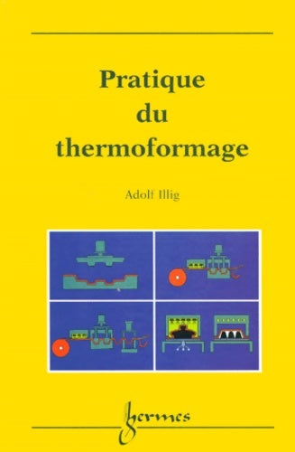 Livrenpoche : Pratique du thermoformage - Adolf Illig - Livre