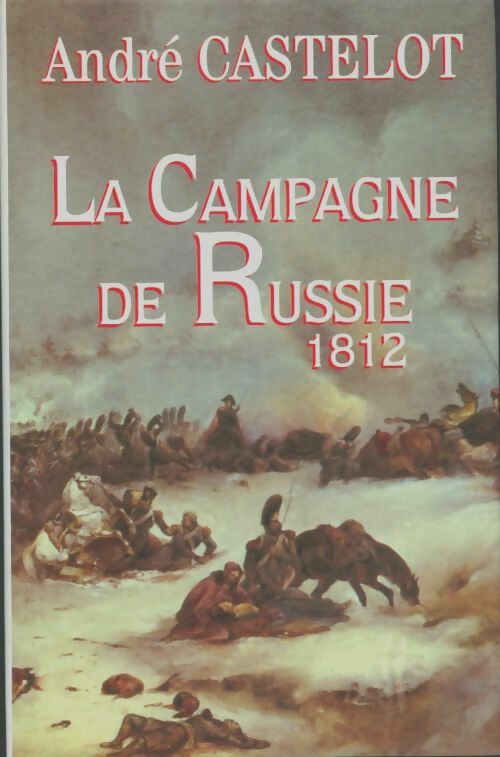 Livrenpoche : La campagne de Russie 1812 - André Castelot - Livre
