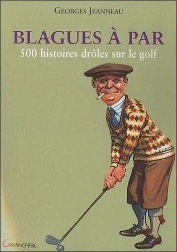 Livrenpoche : Blagues à par - 500 histoires drôles sur le golf - Georges Jeanneau - Livre