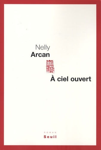 Livrenpoche : A ciel ouvert - Nelly Arcan - Livre
