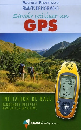 Livrenpoche : Savoir utiliser un GPS : Initiation de base Randonnée pédestre Navigation maritime - Francis De Richemond - Livre