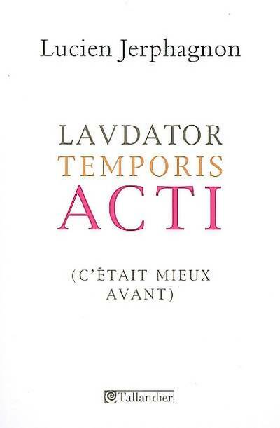 Livrenpoche : Laudator temporis acti : C'était mieux avant - Lucien Jerphagnon - Livre