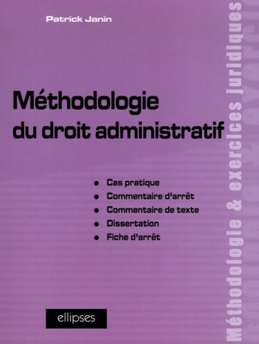 Livrenpoche : Méthodologie du droit administratif : Cas pratique commentaire d'arrêt commentaire de texte dissertation fiche d'arrêt - Patrick Janin - Livre