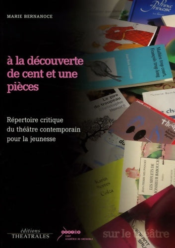 Livrenpoche : A la découverte de cent et une pièces : Répertoire critique du théâtre contemporain pour la jeunesse - Marie Bernanoce - Livre