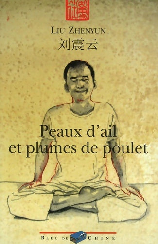 Livrenpoche : Peaux d'ail et plumes de poulet - Zhenyun Liu - Livre