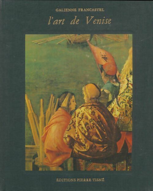 Livrenpoche : L'art de Venise - Galienne Francastel - Livre