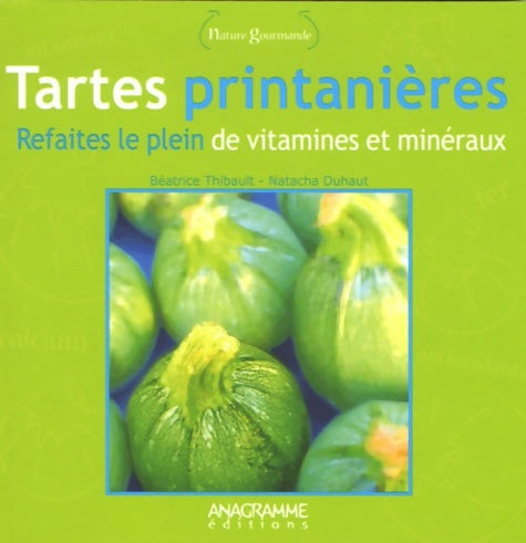Livrenpoche : Tartes printanières : Refaites le plein de vitamines et minéraux - Natacha Duhaut - Livre