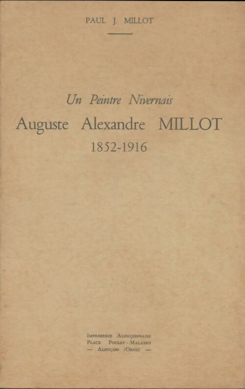 Livrenpoche : Un peintre nivernais : Auguste Alexandre Millot 1852-1916 - Paul J. Millot - Livre