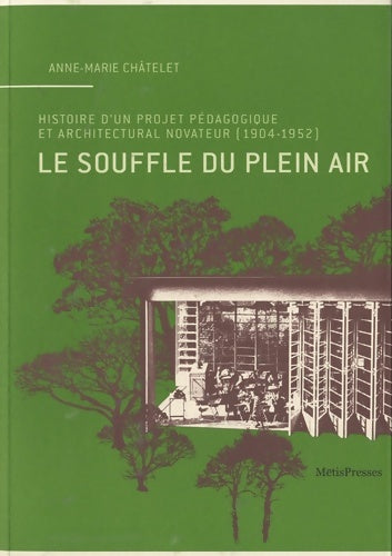 Livrenpoche : Le Souffle du plein air : Histoire d´un projet pédagogique et architectural novateur - Anne-Marie Chatelet - Livre