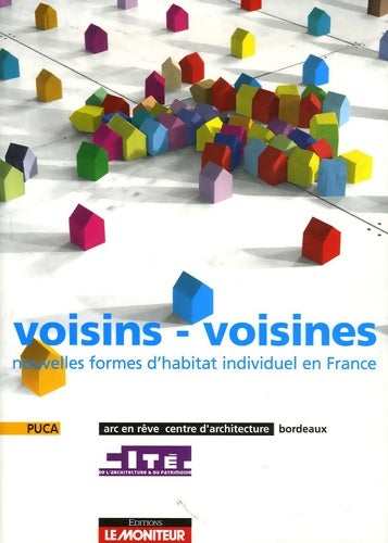 Livrenpoche : voisins - voisines : Nouvelles formes d'habitat individuel en France - IfaPlan Urbanism Arc En Rêve Centre D'architecture BordeauxCité De L'architecture Et Du Patrimoine - Livre