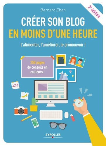 Livrenpoche : créer SON BLOG EN MOINS D UNE HEURE : L ALIMENTER L améliorer LE PROMOUVOIR - EBEN Bernard - Livre