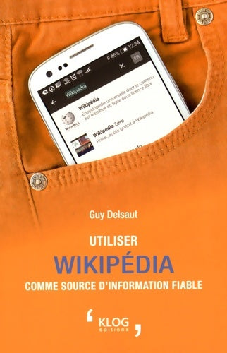 Livrenpoche : Utiliser Wikipédia comme source d'information fiable - Guy Delsaut - Livre