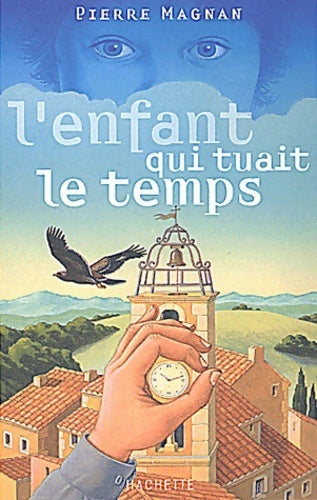 Livrenpoche : L'enfant qui tuait le temps - Pierre Magnan - Livre