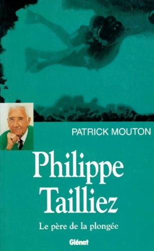 Livrenpoche : Philippe Tailliez le père de la plongée - Patrick Mouton - Livre