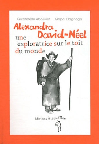 Livrenpoche : Alexandra David-Néel une exploratrice sur le toit du monde - Gwenaëlle Abolivier - Livre
