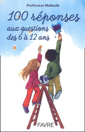Livrenpoche : 100 réponses aux questions des 6 à 12 ans - Professeur Maboule - Livre