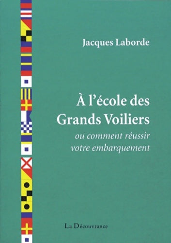 Livrenpoche : A L'école des Grands Voiliers Ou Comment Réussir Son Embarquement - Jacques Laborde - Livre