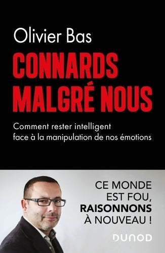 Livrenpoche : Connards malgré nous : Comment rester intelligents face à la manipulation de nos émotions - Olivier Bas - Livre