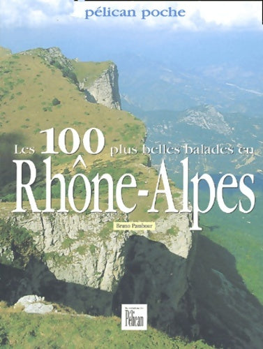 Livrenpoche : 100 plus belles balades en Rhône-Alpes - Guide Pélican - Livre