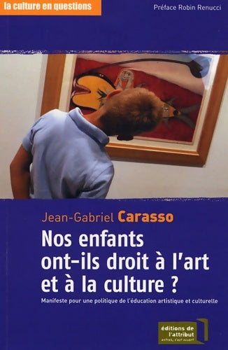 Livrenpoche : Nos enfants ont-ils droit à l'art et à la culture ? Manifeste pour une politique de l'éducation artistique et culturelle - Jean-Gabriel Carasso - Livre