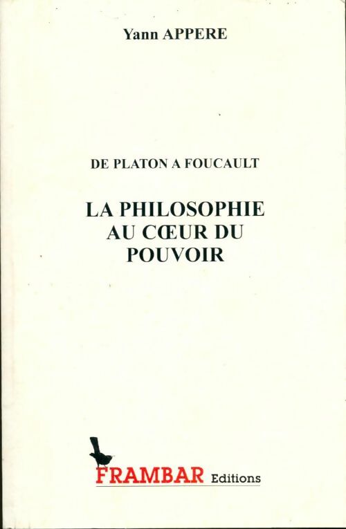 Livrenpoche : La philosophie au coeur du pouvoir : De platon à foucault - Yann Appéré - Livre
