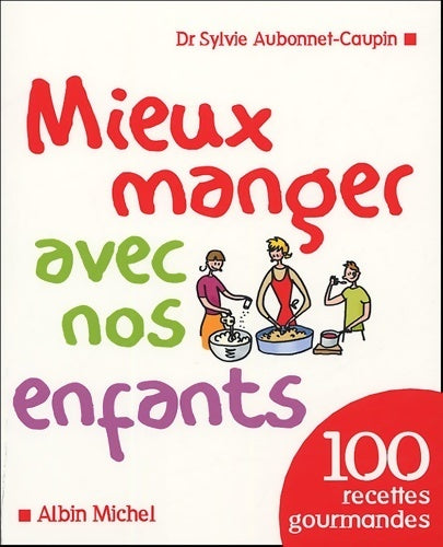 Livrenpoche : Mieux manger avec nos enfants : 100 recettes gourmandes - Docteur Sylvie Aubonnet-Caupin - Livre