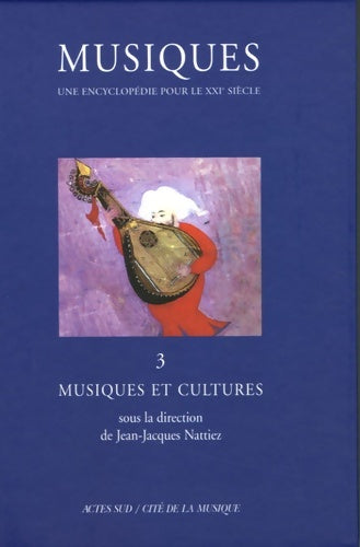 Livrenpoche : Musiques - Une encyclopédie pour le XXIe siècle - T. 3 : Musiques et cultures - Jean-Jacques Nattiez - Livre