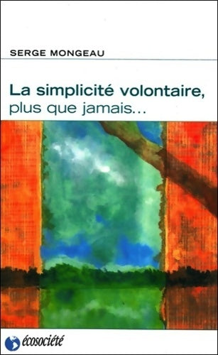 Livrenpoche : La simplicité volontaire plus que jamais - Serge Mongeau - Livre