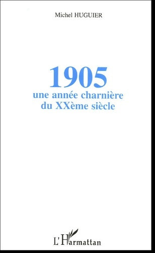 Livrenpoche : 1905 : Une année charnière du XXe siècle - Michel Huguier - Livre