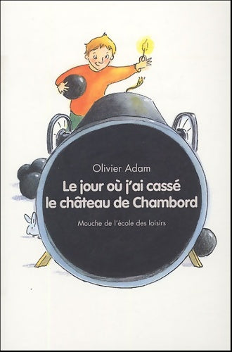 Livrenpoche : Le jour où j'ai cassé le château de Chambord - Olivier Adam - Livre