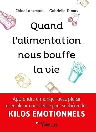 Livrenpoche : Quand l'alimentation nous bouffe la vie : Apprendre à manger avec plaisir et en pleine conscience pour se libérer des kilos émotionnels - Chine Lanzmann - Livre