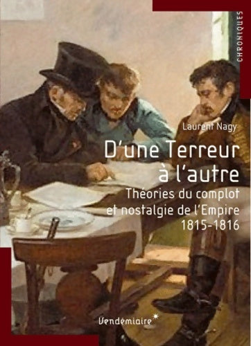 Livrenpoche : D'une terreur à l'autre - Théories du complot et nostalgie d'Empire 1815-1816 - Laurent Nagy - Livre