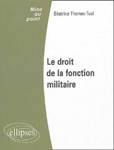 Livrenpoche : Le droit de la fonction militaire - Béatrice Thomas-Tual - Livre