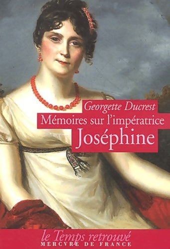 Livrenpoche : Mémoires sur l'impératrice Joséphine ses contemporains la cour de navarre et de la malmaison - Georgette Ducrest - Livre