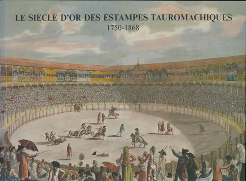 Livrenpoche : Le siècle d'or des estampes tauromachiques 1750-1868 - Collectif - Livre
