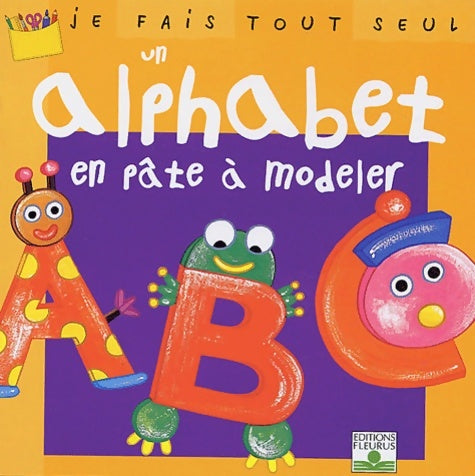 Livrenpoche : Je fais tout seul Tome XVIII : Alphabet en pâte à modeler - Catherine Nicolas - Livre