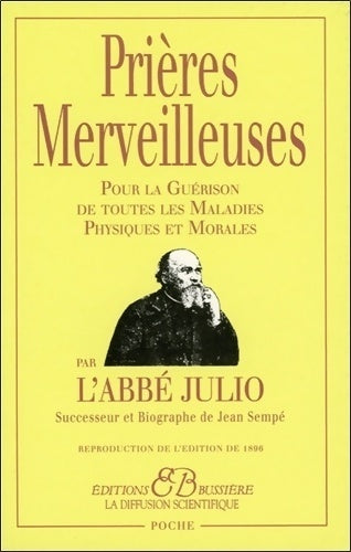 Livrenpoche : Prières merveilleuses pour la guérison de toutes les maladies physiques et morales - Abbe Julio - Livre