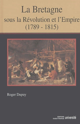 Livrenpoche : La Bretagne sous la révolution et l'empire (1789-1815) - Roger Dupuy - Livre