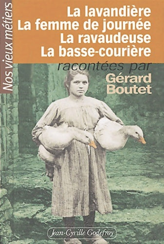 Livrenpoche : Nos vieux métiers Tome III : La lavandière - la femme de journée - la ravaudeuse - la basse courière - Gérard Boutet - Livre