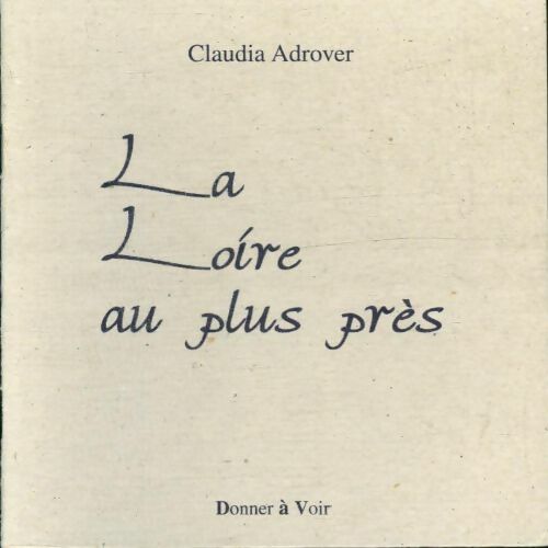 Livrenpoche : La Loire au plus près - Claudia Adrover - Livre