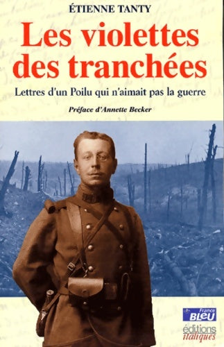 Livrenpoche : Les Violettes des tranchées : Lettre d'un poilu qui n'aimait pas la guerre - Etienne Tanty - Livre