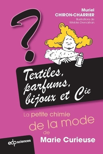 Livrenpoche : textiles parfums bijoux et cie : LA PETITE CHIMIE DE LA MODE DE MARIE CURIEUSE - Chiron-charrier M. - Livre